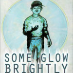 Some Glow Brightly by John Palmer Gregg
